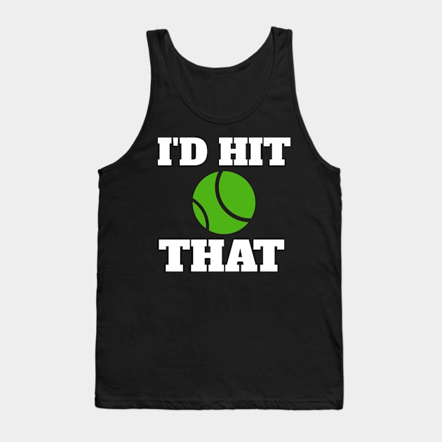 I'd Hit That Tennis Player Tank Top by fromherotozero